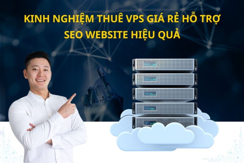 9. Kinh nghiệm thuê VPS giá rẻ hỗ trợ SEO website hiệu quả